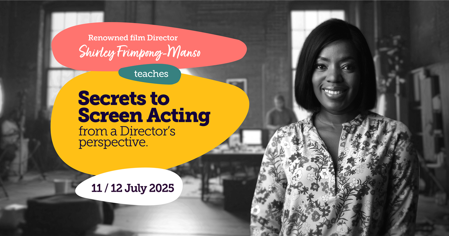Secrets to Screen Acting - Shirley Frimpong-Manso teaches screen acting from a director's perspective - 11/12 July 2025